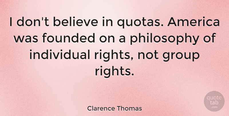 Clarence Thomas Quote About Philosophy, Believe, Rights: I Dont Believe In Quotas...