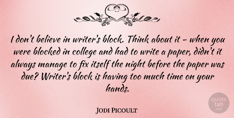 Jodi Picoult Quote About Block, Believe, Writing: I Dont Believe In Writers...