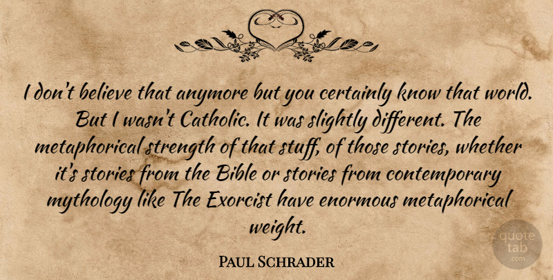 Paul Schrader Quote About Anymore, Believe, Bible, Certainly, Enormous: I Dont Believe That Anymore...