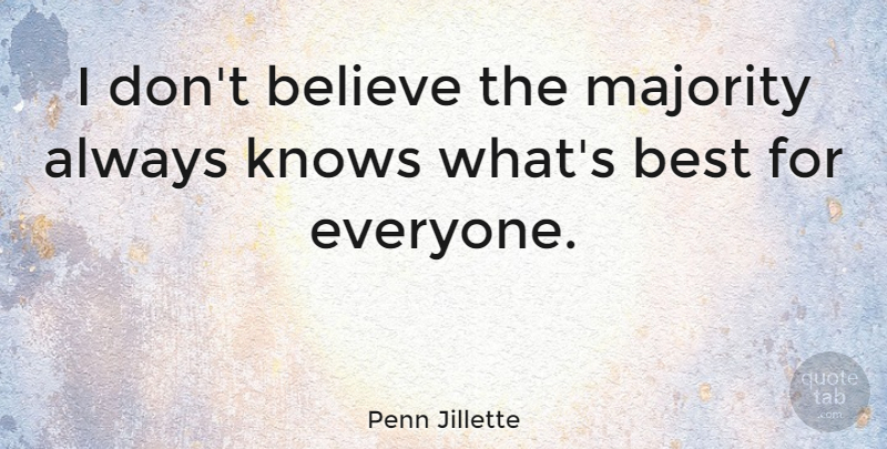 Penn Jillette Quote About Believe, Majority, Dont Believe: I Dont Believe The Majority...