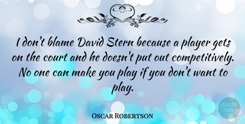 Oscar Robertson Quote About Basketball, Player, Want: I Dont Blame David Stern...