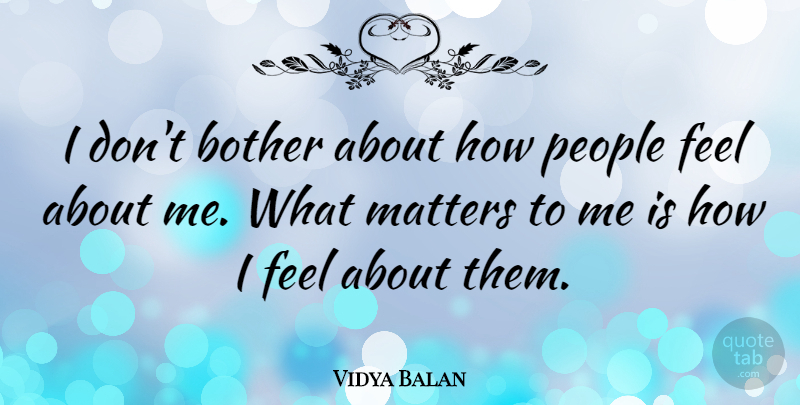 Vidya Balan Quote About People: I Dont Bother About How...