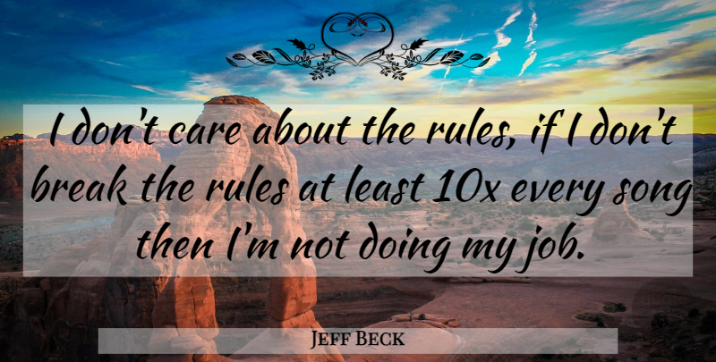 Jeff Beck Quote About Music, Song, Jobs: I Dont Care About The...