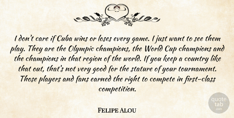Felipe Alou Quote About Care, Champions, Compete, Country, Cuba: I Dont Care If Cuba...
