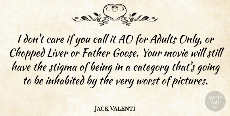 Jack Valenti Quote About Movie, Father, Actors: I Dont Care If You...