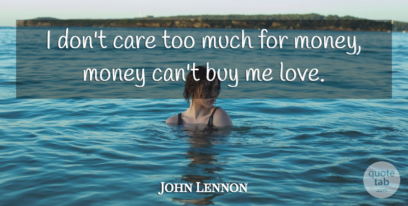 John Lennon Quote About Buy, Care, Money: I Dont Care Too Much...