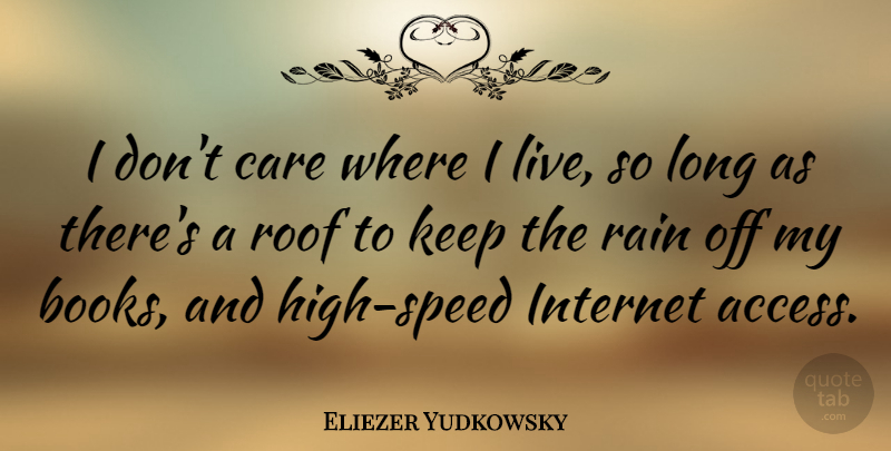 Eliezer Yudkowsky Quote About Roof: I Dont Care Where I...