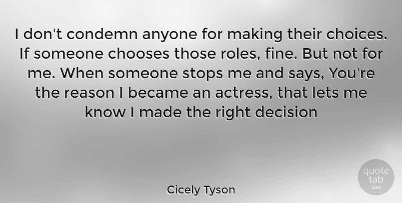 Cicely Tyson Quote About Decision, Choices, Roles: I Dont Condemn Anyone For...