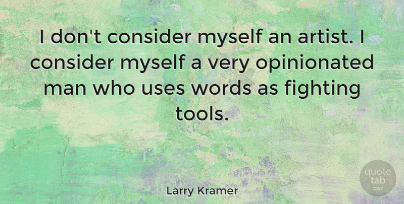 Larry Kramer Quote About Fighting, Men, Artist: I Dont Consider Myself An...