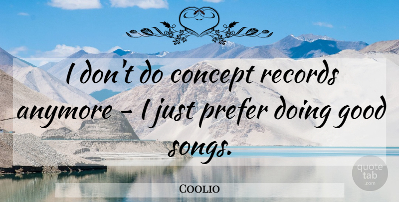 Coolio Quote About Anymore, Good, Prefer: I Dont Do Concept Records...