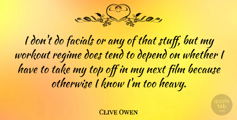 Clive Owen Quote About Workout, Stuff, Next: I Dont Do Facials Or...