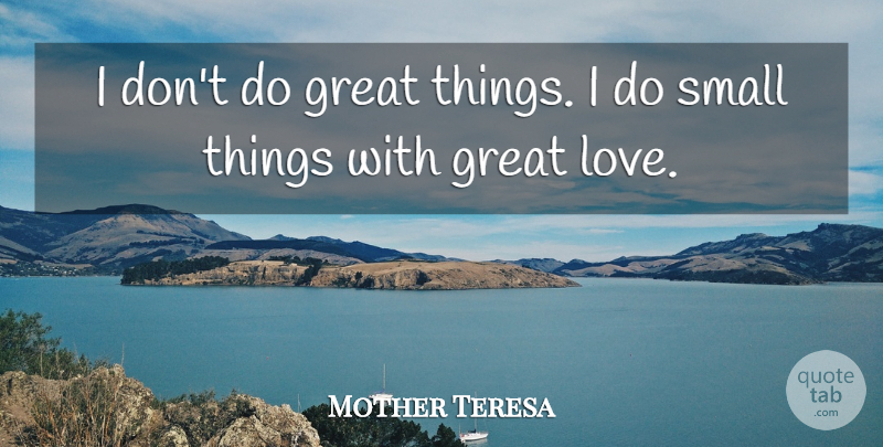 Mother Teresa Quote About Life, Encouraging, Peace: I Dont Do Great Things...