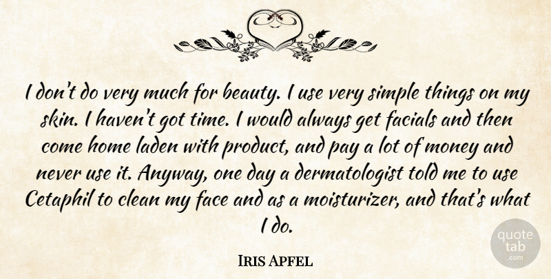 Iris Apfel Quote About Beauty, Clean, Face, Home, Money: I Dont Do Very Much...