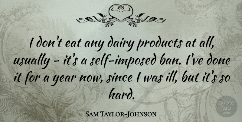 Sam Taylor-Johnson Quote About Dairy, Since: I Dont Eat Any Dairy...