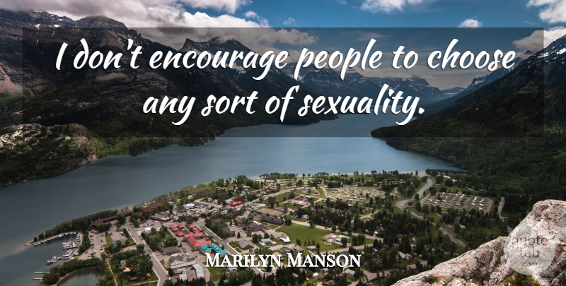 Marilyn Manson Quote About People, Sexuality: I Dont Encourage People To...