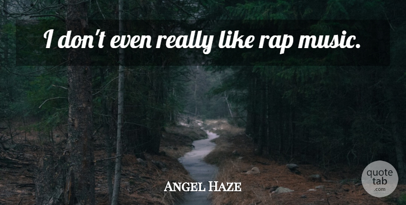 Angel Haze Quote About Rap, Rap Music: I Dont Even Really Like...