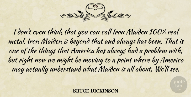 Bruce Dickinson Quote About America, Beyond, Call, Iron, Maiden: I Dont Even Think That...