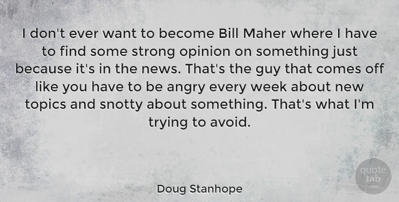 Doug Stanhope Quote About Strong, Guy, Trying: I Dont Ever Want To...