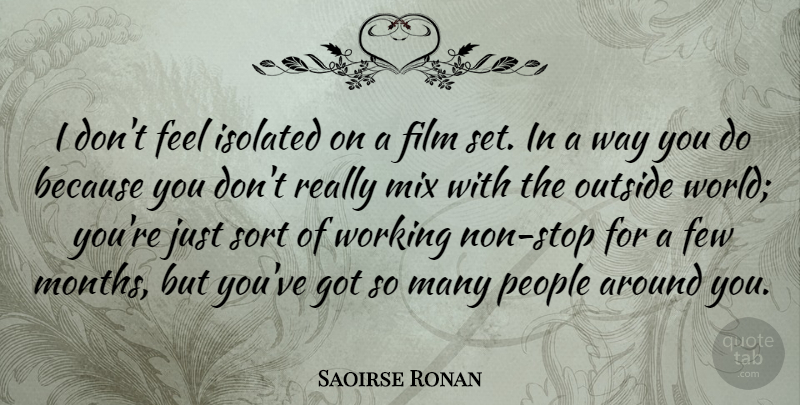 Saoirse Ronan Quote About People, World, Way: I Dont Feel Isolated On...