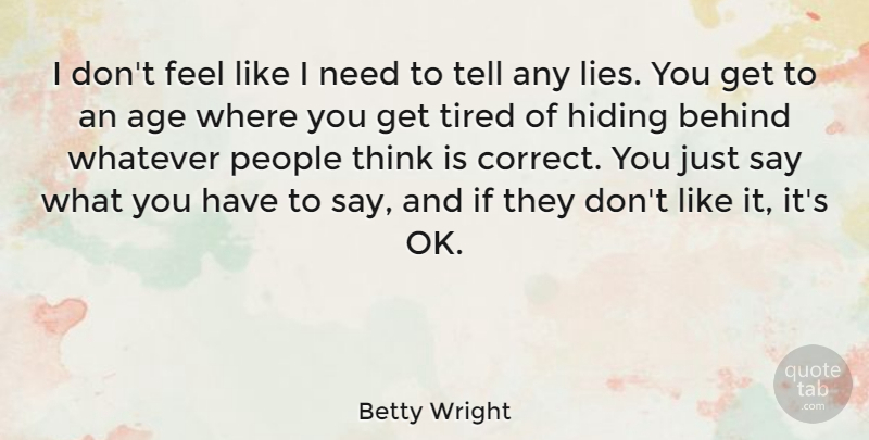 Betty Wright Quote About Age, Behind, People, Whatever: I Dont Feel Like I...