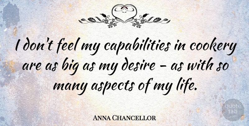 Anna Chancellor Quote About Cookery, Life: I Dont Feel My Capabilities...