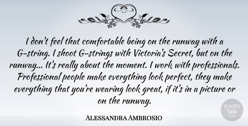 Alessandra Ambrosio Quote About Perfect, People, Secret: I Dont Feel That Comfortable...