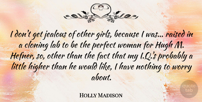 Holly Madison Quote About Girl, Jealous, Perfect: I Dont Get Jealous Of...