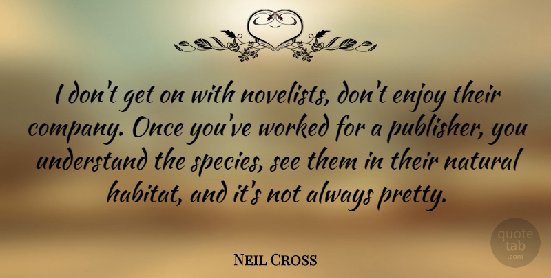 Neil Cross Quote About Natural, Worked: I Dont Get On With...