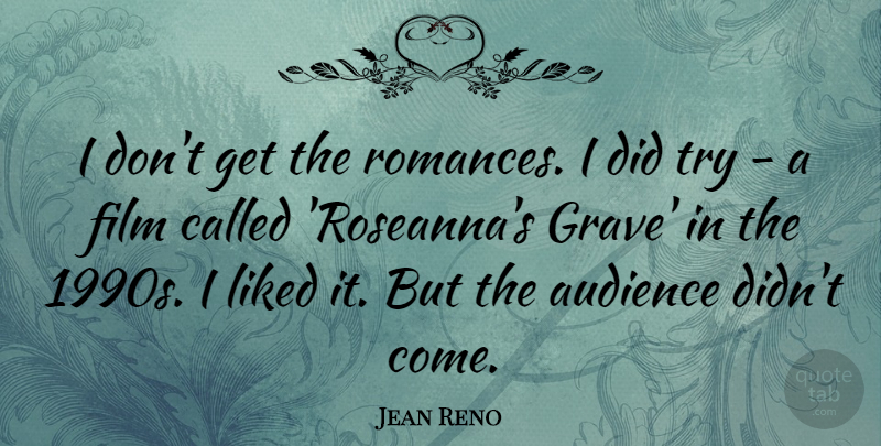 Jean Reno Quote About Romance, Trying, Film: I Dont Get The Romances...