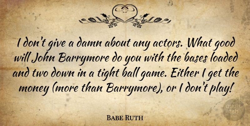 Babe Ruth Quote About Baseball, Games, Play: I Dont Give A Damn...