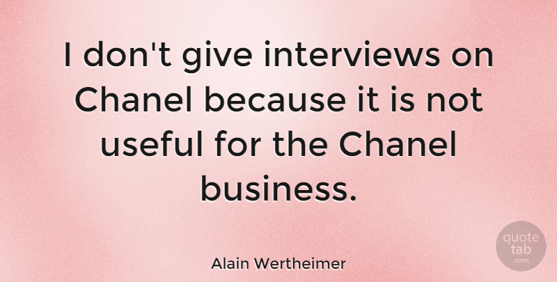 Alain Wertheimer Quote About Business, Chanel: I Dont Give Interviews On...