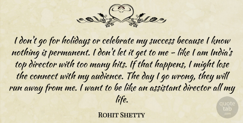 Rohit Shetty Quote About Assistant, Connect, Director, Holidays, Life: I Dont Go For Holidays...