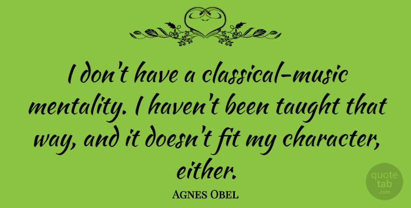 Agnes Obel Quote About Fit, Taught: I Dont Have A Classical...