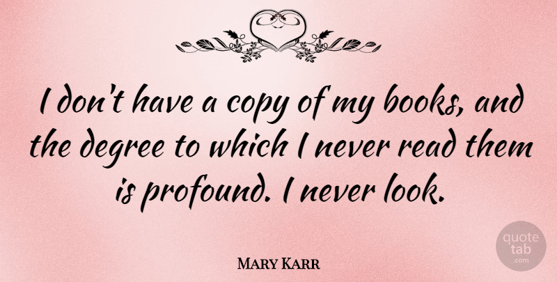 Mary Karr Quote About Book, Profound, Degrees: I Dont Have A Copy...