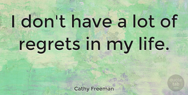 Cathy Freeman Quote About Regret: I Dont Have A Lot...