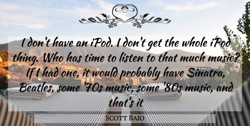 Scott Baio Quote About Ipods, Whole, 80s: I Dont Have An Ipod...