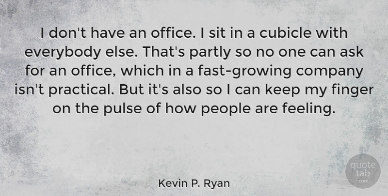 Kevin P. Ryan Quote About Office, People, Feelings: I Dont Have An Office...