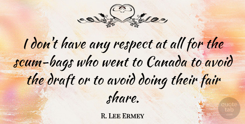 R. Lee Ermey Quote About Scum, Canada, Bags: I Dont Have Any Respect...
