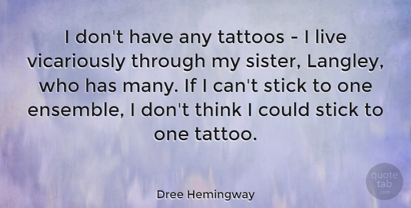 Dree Hemingway Quote About Tattoo, Thinking, Sticks: I Dont Have Any Tattoos...