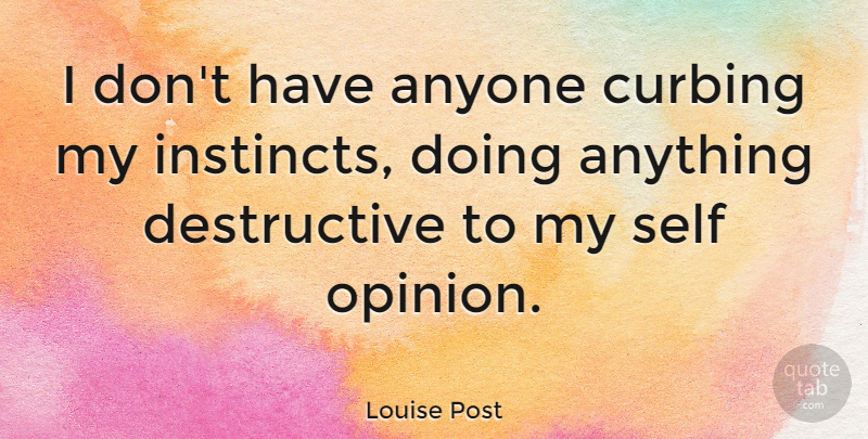 Louise Post Quote About Anyone: I Dont Have Anyone Curbing...