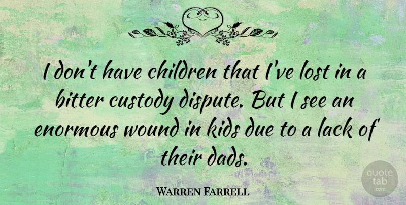 Warren Farrell Quote About Children, Dad, Kids: I Dont Have Children That...