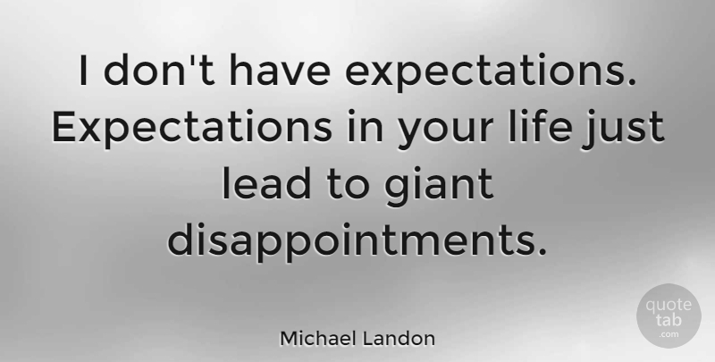 Michael Landon Quote About Disappointment, Expectations, Giants: I Dont Have Expectations Expectations...