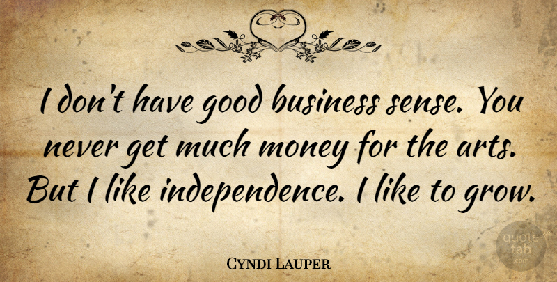 Cyndi Lauper Quote About Art, Independence, Good Business: I Dont Have Good Business...