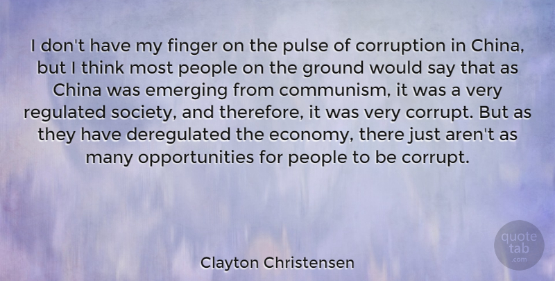 Clayton Christensen Quote About China, Emerging, Finger, Ground, People: I Dont Have My Finger...