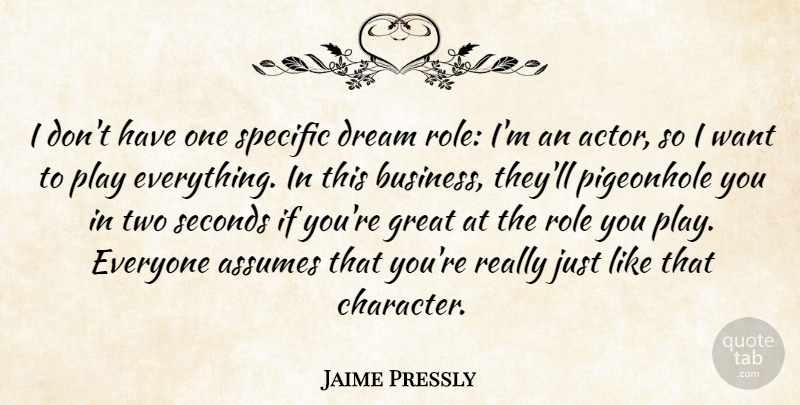 Jaime Pressly Quote About Assumes, Business, Dream, Great, Pigeonhole: I Dont Have One Specific...