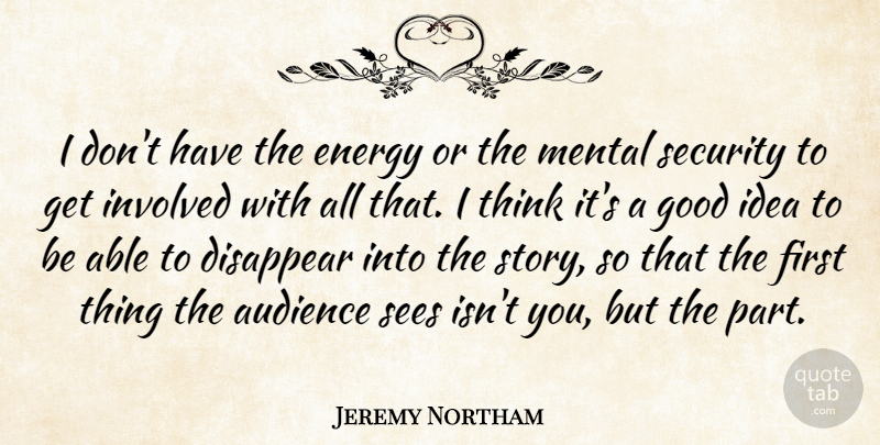 Jeremy Northam Quote About Thinking, Ideas, Stories: I Dont Have The Energy...