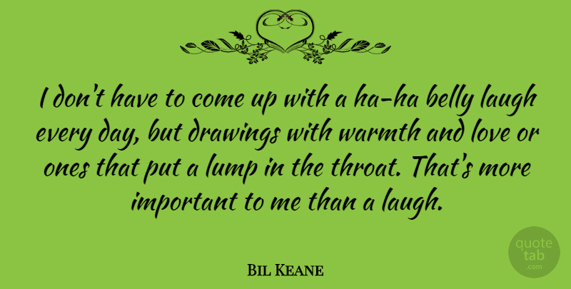 Bil Keane Quote About Drawing, Laughing, Important: I Dont Have To Come...