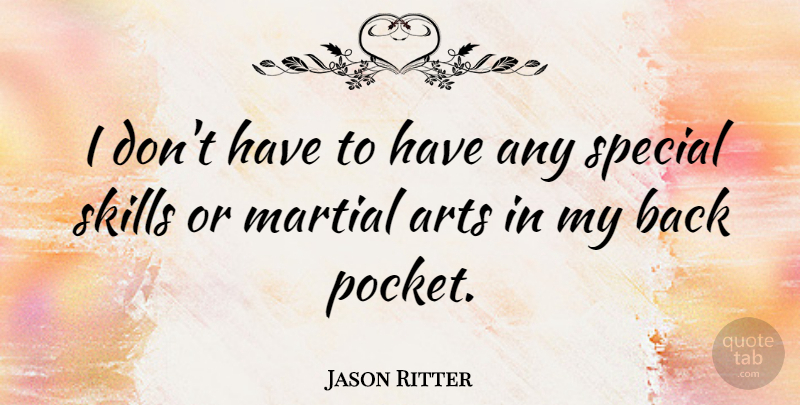 Jason Ritter Quote About Art, Skills, Special: I Dont Have To Have...
