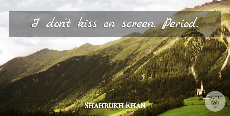 Shahrukh Khan Quote About Kissing, Periods, Screens: I Dont Kiss On Screen...