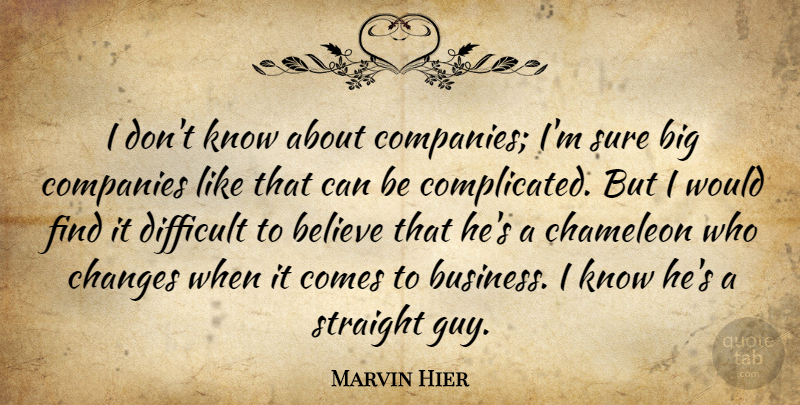 Marvin Hier Quote About Believe, Chameleon, Changes, Companies, Difficult: I Dont Know About Companies...